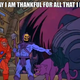 If I had to choose money or http://skeletorislove.tumblr.com/ I would choose love!